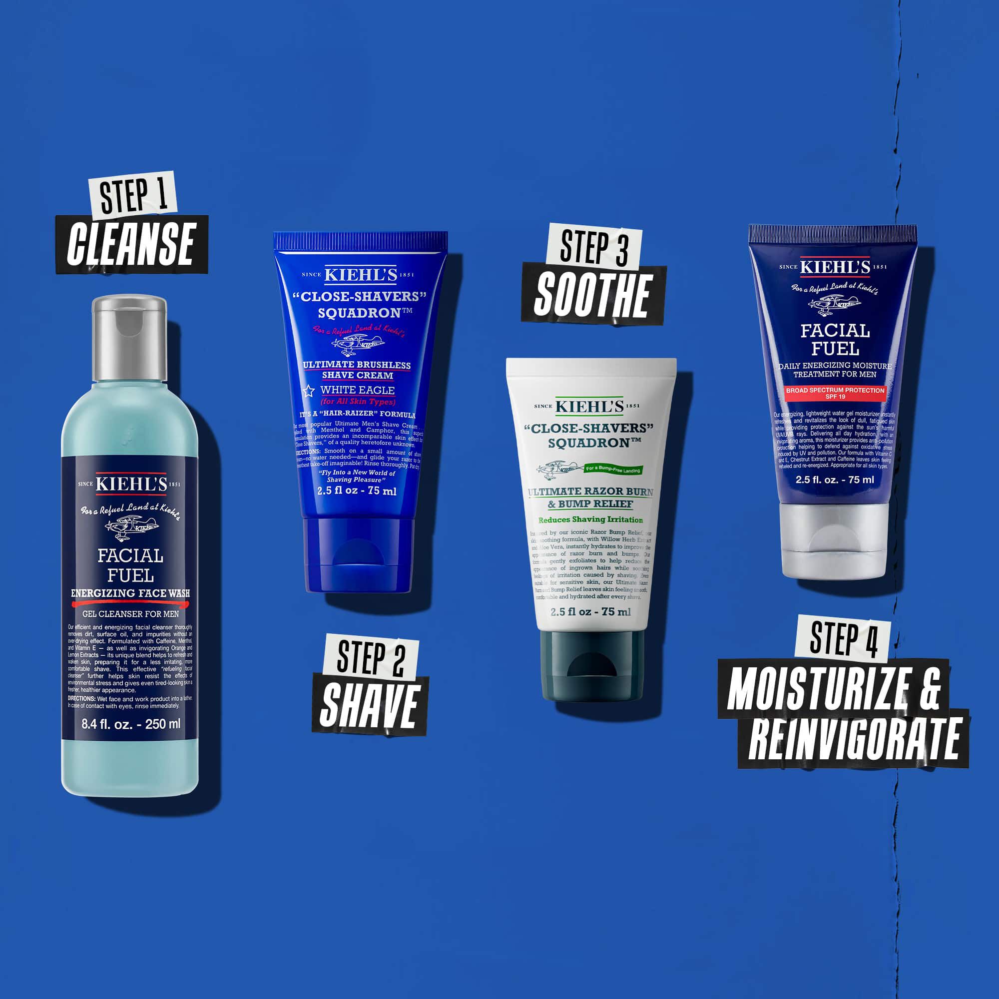 O rutină in patru pași cu produse Kiehl's. Pasul 1: Facial Fuel Cleanser. Pasul 2: Ultimate Brushless Shave Cream. Pasul 3: Ultimate Razor Bump and Relief. Pasul 4: Facial Fuel Moisturizer.